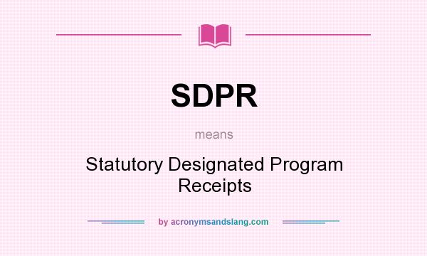 What does SDPR mean? It stands for Statutory Designated Program Receipts