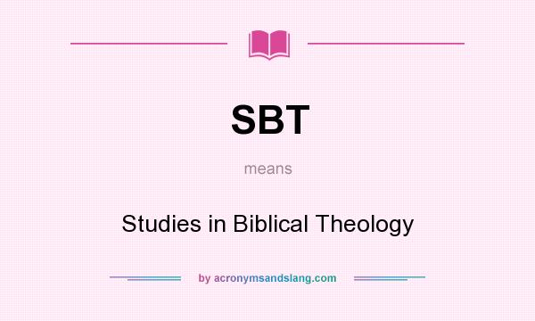 What does SBT mean? It stands for Studies in Biblical Theology