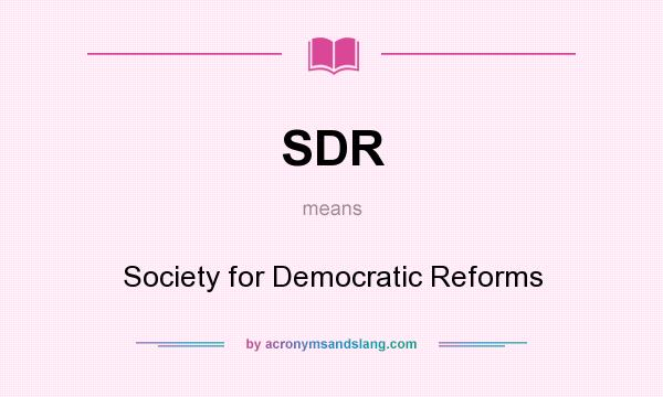 What does SDR mean? It stands for Society for Democratic Reforms