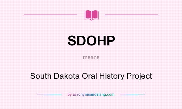 What does SDOHP mean? It stands for South Dakota Oral History Project
