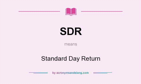 What does SDR mean? It stands for Standard Day Return