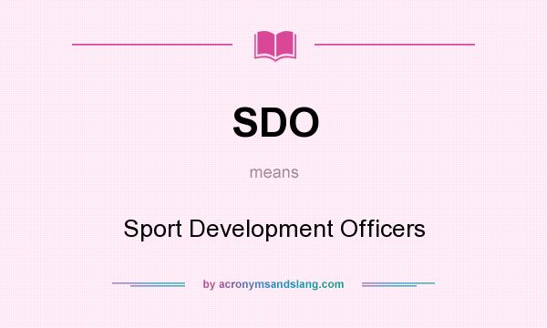 What does SDO mean? It stands for Sport Development Officers