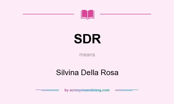What does SDR mean? It stands for Silvina Della Rosa