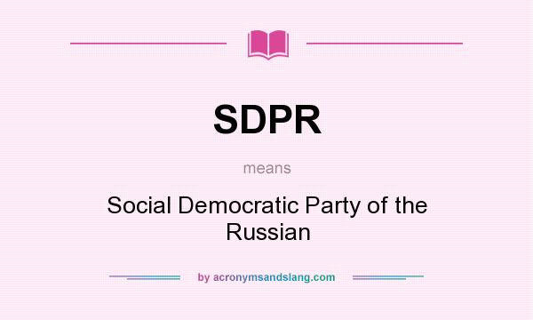 What does SDPR mean? It stands for Social Democratic Party of the Russian