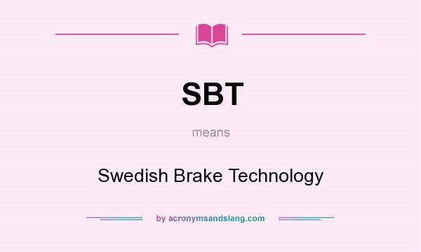 What does SBT mean? It stands for Swedish Brake Technology