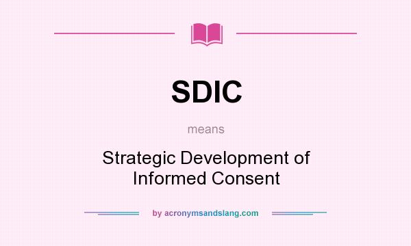 What does SDIC mean? It stands for Strategic Development of Informed Consent