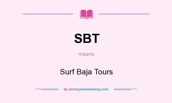 What does SBT mean? It stands for Surf Baja Tours