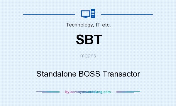 What does SBT mean? It stands for Standalone BOSS Transactor
