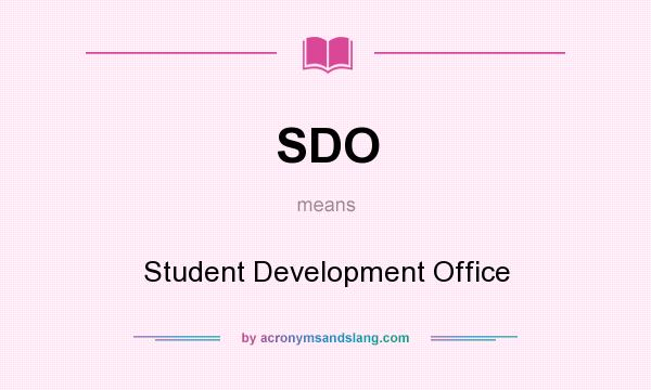 What does SDO mean? It stands for Student Development Office