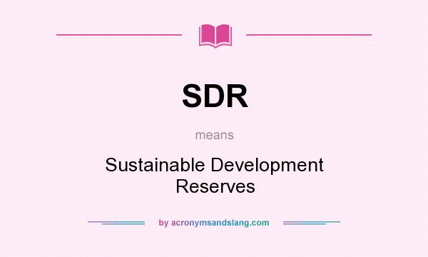 What does SDR mean? It stands for Sustainable Development Reserves