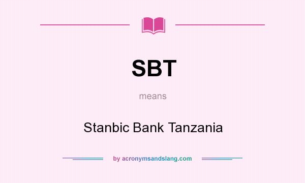 What does SBT mean? It stands for Stanbic Bank Tanzania