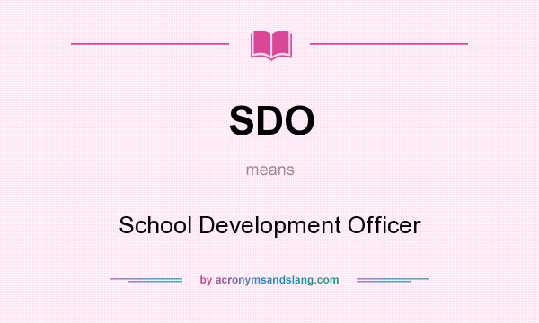 What does SDO mean? It stands for School Development Officer