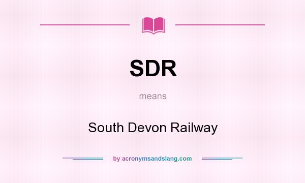 What does SDR mean? It stands for South Devon Railway