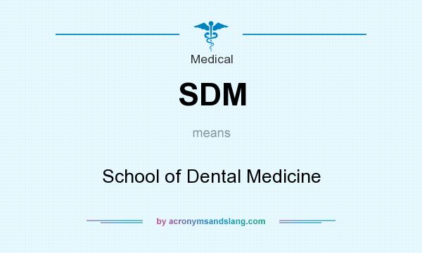 What does SDM mean? It stands for School of Dental Medicine