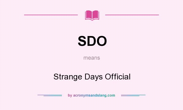 What does SDO mean? It stands for Strange Days Official