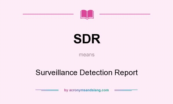 What does SDR mean? It stands for Surveillance Detection Report