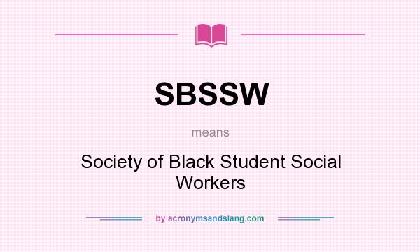 What does SBSSW mean? It stands for Society of Black Student Social Workers