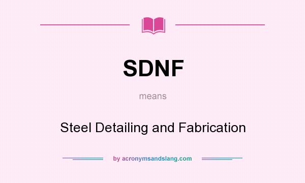 What does SDNF mean? It stands for Steel Detailing and Fabrication
