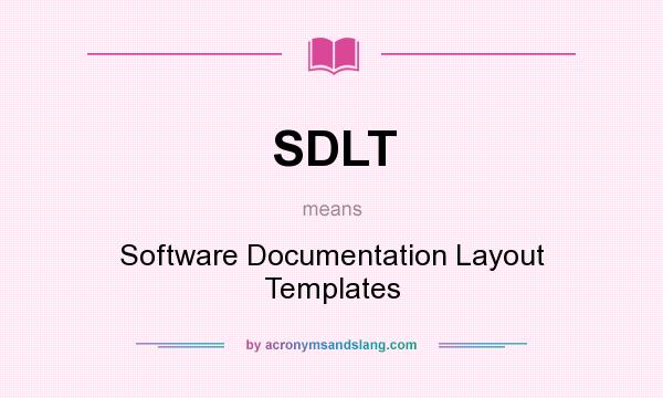 What does SDLT mean? It stands for Software Documentation Layout Templates