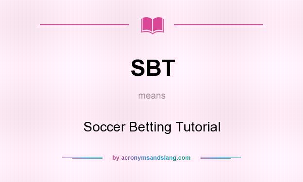 What does SBT mean? It stands for Soccer Betting Tutorial