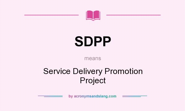 What does SDPP mean? It stands for Service Delivery Promotion Project