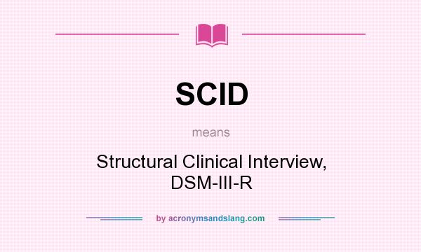 What does SCID mean? It stands for Structural Clinical Interview, DSM-III-R