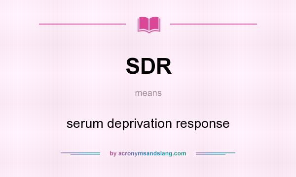 What does SDR mean? It stands for serum deprivation response