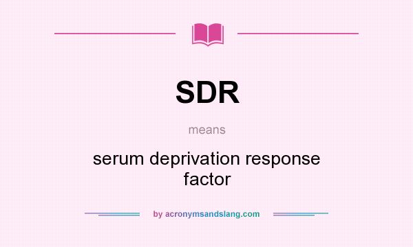 What does SDR mean? It stands for serum deprivation response factor