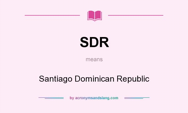 What does SDR mean? It stands for Santiago Dominican Republic