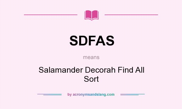 What does SDFAS mean? It stands for Salamander Decorah Find All Sort