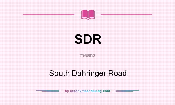 What does SDR mean? It stands for South Dahringer Road