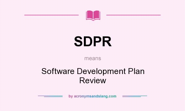 What does SDPR mean? It stands for Software Development Plan Review