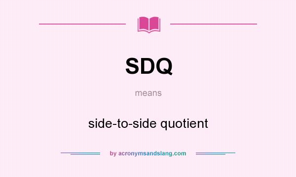 What does SDQ mean? It stands for side-to-side quotient