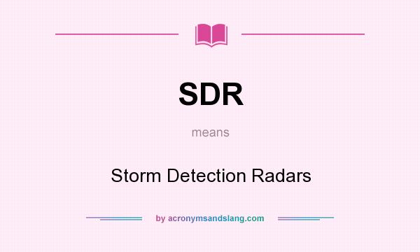 What does SDR mean? It stands for Storm Detection Radars