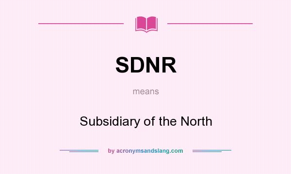 What does SDNR mean? It stands for Subsidiary of the North