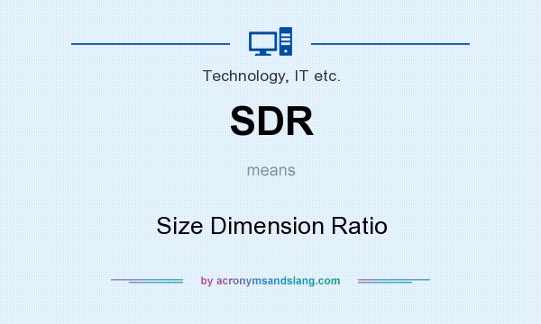 What does SDR mean? It stands for Size Dimension Ratio