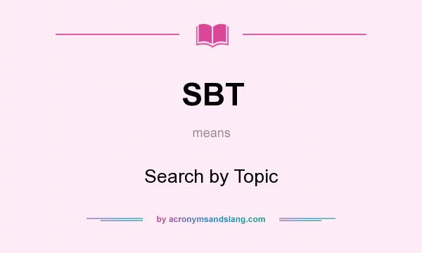 What does SBT mean? It stands for Search by Topic