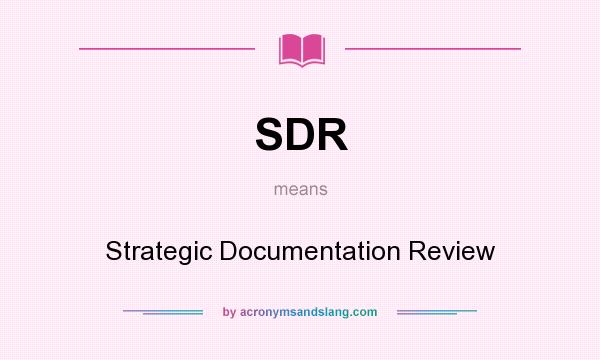 What does SDR mean? It stands for Strategic Documentation Review