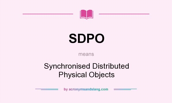 What does SDPO mean? It stands for Synchronised Distributed Physical Objects