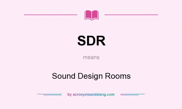 What does SDR mean? It stands for Sound Design Rooms