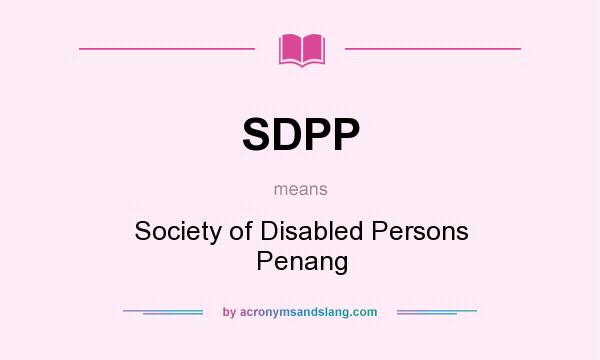 What does SDPP mean? It stands for Society of Disabled Persons Penang
