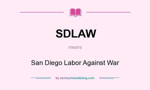 What does SDLAW mean? It stands for San Diego Labor Against War