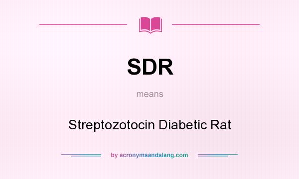 What does SDR mean? It stands for Streptozotocin Diabetic Rat