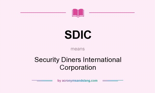 What does SDIC mean? It stands for Security Diners International Corporation