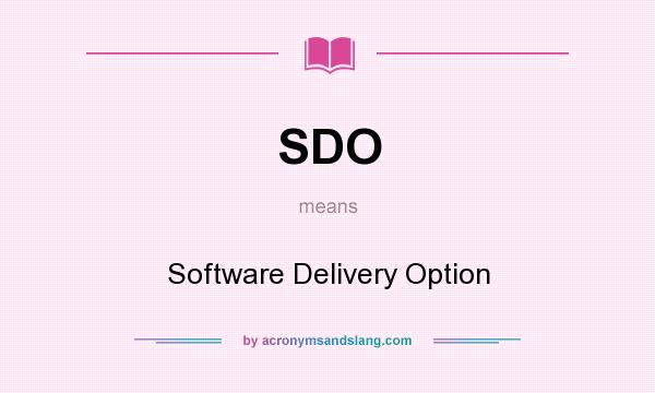 What does SDO mean? It stands for Software Delivery Option