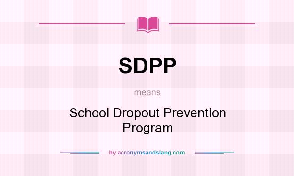 What does SDPP mean? It stands for School Dropout Prevention Program