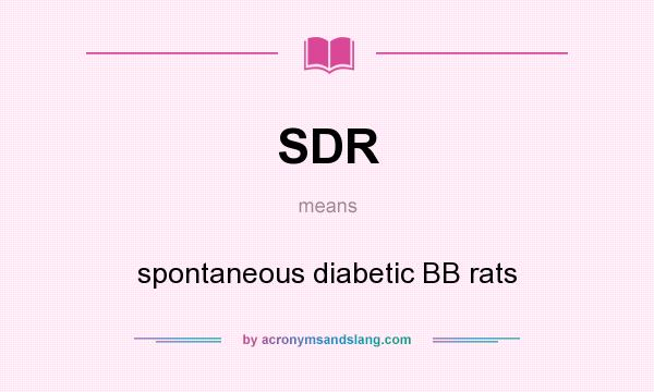 What does SDR mean? It stands for spontaneous diabetic BB rats