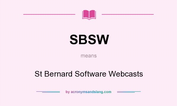 What does SBSW mean? It stands for St Bernard Software Webcasts
