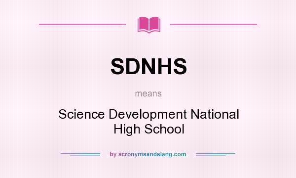 What does SDNHS mean? It stands for Science Development National High School