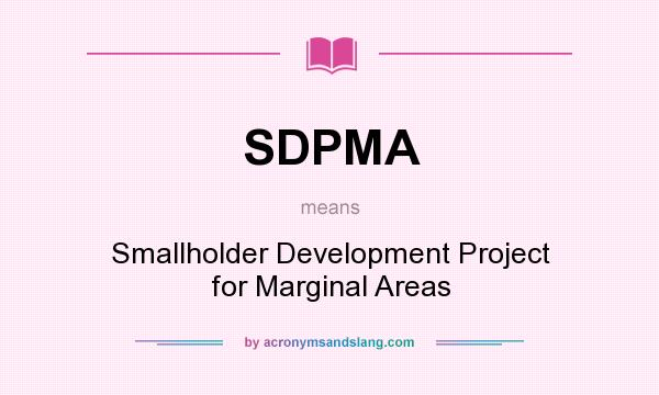 What does SDPMA mean? It stands for Smallholder Development Project for Marginal Areas